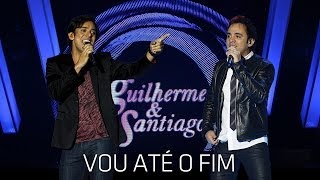 Guilherme amp Santiago  Vou Até o Fim   DVD Até o Fim Clipe Oficial [upl. by Neiman]