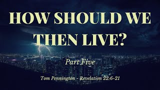 How Should We Then Live Part 5  Tom Pennington  Revelation 22621  July 21 2024 [upl. by Maffei793]