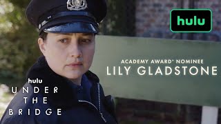 Under The Bridge  Official Trailer 🔥April 17 🔥Lily Gladstone  HULU Series [upl. by Nolrev]