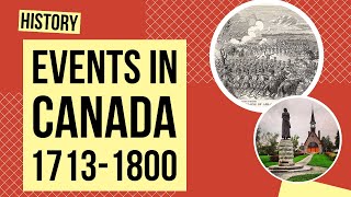 Events in Canada Between 17131800  History Lesson [upl. by Nyrat]