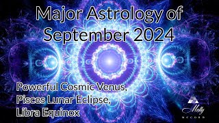 Major Astrology of September 2024  Eclipse Energies Super Cosmic Venus Libra Equinox Portal [upl. by Ilyah773]