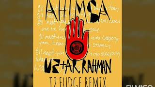 U2 AR Rahman  Ahimsa T2 Fudge Remix Audio [upl. by Aoniak730]