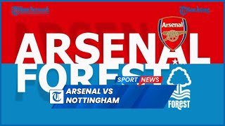 Arsenal Vs Nottingham Forest The Gunners Buru Start Sempurna [upl. by Dnalloh304]