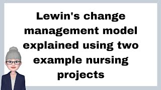 Lewins change management model explained using two example nursing projects [upl. by Terzas]