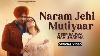 Naram Jehi Mutiyaar  Deep Bajwa  Mahi Sharma  Official Video  Deep Bajwa New Punjabi Song 2024 [upl. by Mercado]