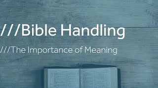 Bible Handling 1  The Importance of Meaning  Eisegesis vs Exegesis [upl. by Enaled439]