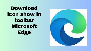 Download icon show in toolbar Microsoft Edge [upl. by Maxfield]