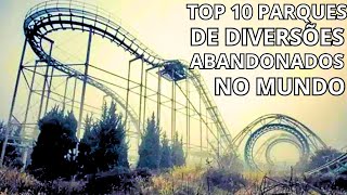 TOP 10 Parques de Diversões Abandonados do Mundo [upl. by Enilrad683]