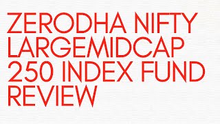 Zerodha Nifty LargeMidcap 250 Index Fund Review [upl. by Yorick]