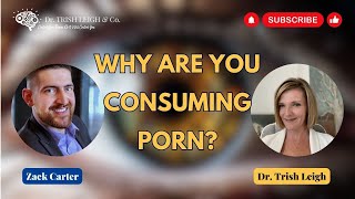 Why Are You Consuming Porn  Dr Trish Leigh amp Zack Carter [upl. by Arrim]