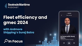 Fleet efficiency and gmec 2024 with Ardmore Shipping’s Suraj Batra [upl. by Nangatrad914]