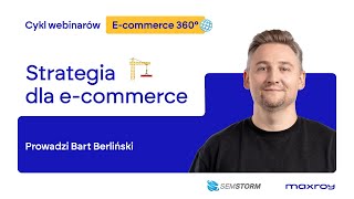 Cykl webinarów Ecommerce 360° Strategia dla ecommerce [upl. by Uchida]