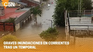 GRAVES INUNDACIONES en CORRIENTES tras un TEMPORAL [upl. by Evie]