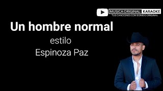 UN HOMBRE NORMAL estilo ESPINOZA PAZ con MUSICA ORIGINAL KARAOKE [upl. by Nahsaj]