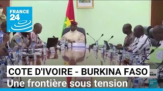 Entre la Côte dIvoire et le Burkina Faso une frontière sous tension • FRANCE 24 [upl. by Aneeroc]