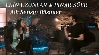 Ekin Uzunlar amp Pınar Süer  Adı Sensin Bilsinler [upl. by Anal]