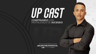 UP CAST  CONSTRUINDO UMA MENTALIDADE DE SUCESSO COM ALEF COELHO  CONVIDADO MIQUÉIAS REALE [upl. by Kilar]