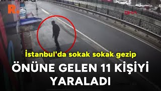 İstanbulda sokak sokak gezip önüne gelen 11 kişiyi yaraladı [upl. by Ardussi]