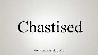 How To Say Chastised [upl. by Enneite]