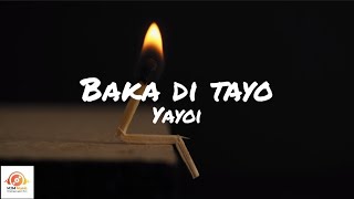 Baka Di Tayo  Yayoi Lyrics [upl. by Huxham]