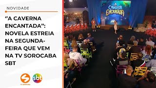 quotA Caverna Encantadaquot novela estreia na segundafeira que vem na TV Sorocaba  TV Sorocaba SBT [upl. by Arrej997]