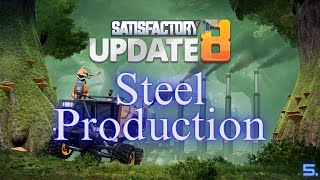 Satisfactory Update 8 Steel Production [upl. by Lurie]