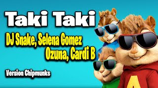 Taki Taki  DJ Snake Selena Gomez Ozuna Cardi B Version Chipmunks  LyricsLetra [upl. by Kentiggerma]