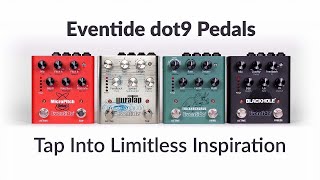 Explore the Eventide dot9 Pedals Blackhole MicroPitch Delay UltraTap amp TriceraChorus [upl. by Ximenez517]