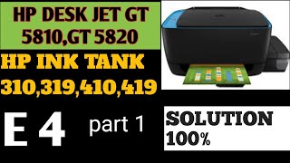 ERROR E 4  PART 1  HP INK TANK 310  319  410 419  5810  5811  5820  HOW TO SOLVE [upl. by Yvor]