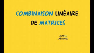 Combinaison linéaire de matrices [upl. by Notlem472]