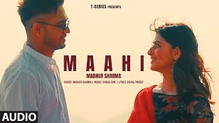 Maahi Audio Madhur Sharma Swati Chauhan  Chirag Soni  Vishal Pande  TSeries [upl. by Damle]