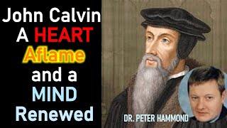 John Calvin A Heart Aflame and a Mind Renewed  Dr Peter Hammond Sermon [upl. by Tuesday]