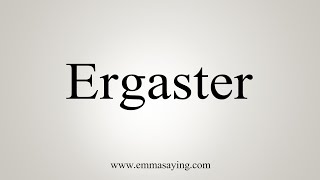 How To Say Ergaster [upl. by Dnalwor660]