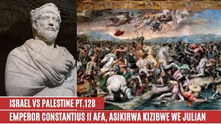 ISRAEL  PALESTINE WAR PT 128 CONSTANTIUS AFA NASIKIRWA JULIAN NGA EMPEROR WA ROMA [upl. by Elehcim]