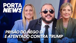 PORTA NEWS PRISÃO DO NEGO DI E ATENTADO CONTRA TRUMP [upl. by Etnahc36]