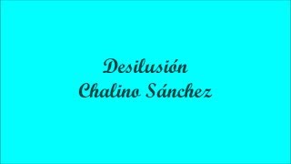 Desilusión Disillusion  Chalino Sánchez Letra  Lyrics [upl. by Mckee883]