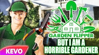 Garden Flipper but I am a horrible gardener [upl. by Hollenbeck]