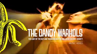 The Dandy Warhols  The Last of the Outlaw Truckers aka The Ballad Of Sheriff Shorty [upl. by Anahsor969]