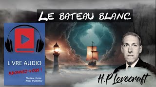 HP Lovecraft  Le bateau blanc livreaudio [upl. by Luapsemaj]