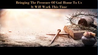 Bringing The Presence Of God Home To Us It Will Work This Time [upl. by Acirtap]