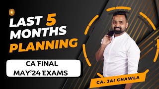 CA FINAL May24 Exams  5 Months Stretegy  CA Jai Chawla [upl. by Nichy201]