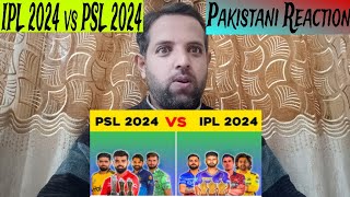 Pakistani Reaction on IPL 2024 VS PSL 2024  Full Comparison  IND vs PAK [upl. by Meggie910]