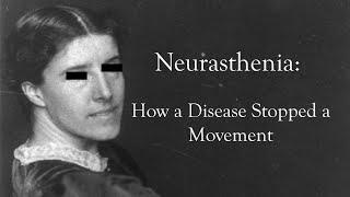 Neurasthenia How a Disease Stopped a Movement [upl. by Arihsay]