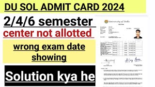 DU SOL ADMIT CARD 2024 CENTER NOT ALLOTTED Problem SOLUTION [upl. by Oiled]