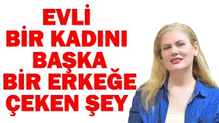 EVLİ BİR KADINI BAŞKA BİR ERKEĞE ÇEKEN ŞEY NEDİR [upl. by Cointon41]