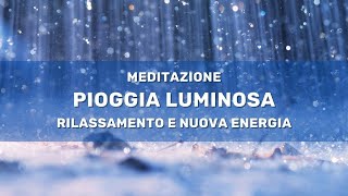 Meditazione PIOGGIA LUMINOSA rilassamento e nuova energia [upl. by Epifano598]