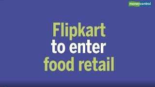 Flipkart to enter food retail with Rs 2500cr war chest [upl. by Otecina]