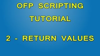 OFP Scripting Tutorial  Part 2  Return Values [upl. by Stempson]