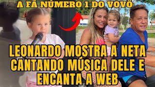 Leonardo mostra sua neta Maria Alice CANTANDO música da dupla Leandro e Leonardo e encanta a web [upl. by Mackenzie]