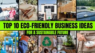 Top 10 Eco Friendly Business Ideas for a Sustainable Future [upl. by Anayt798]